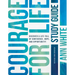 Courage for Life Study Guide: Discover a Life Full of Confidence, Hope, and Opportunity!
