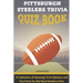 Pittsburgh Steelers Trivia Quiz Book A Collection Of Amazing Trivia Quizzes And Fun Facts For Die-hard Steelers Fans: Pittsburgh Steelers Superfan