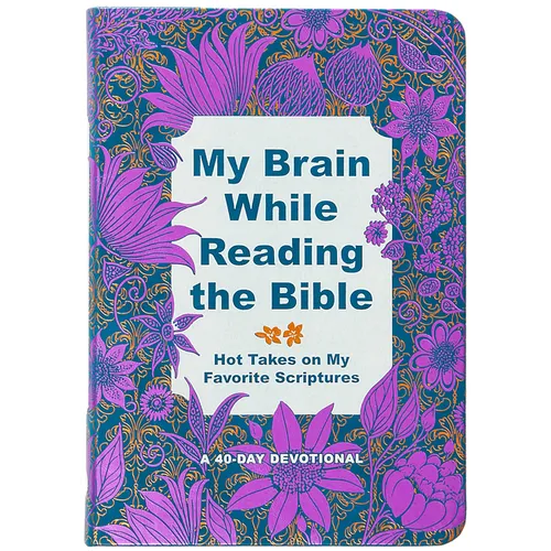 My Brain While Reading the Bible: Hot Takes on My Favorite Scriptures
