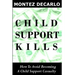 Child Support Kills: How To Avoid Becoming A Child Support Casualty