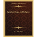Egyptian Magic And Religion