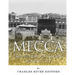 Mecca: The History of Islam's Holiest City