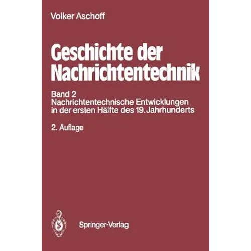 Geschichte Der Nachrichtentechnik: Band 2 Nachrichtentechnische Entwicklungen in Der Ersten Hälfte Des 19. Jahrhunderts