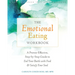 The Emotional Eating Workbook: A Proven-Effective, Step-By-Step Guide to End Your Battle with Food and Satisfy Your Soul