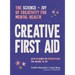 Creative First Aid: The Science and Joy of Creativity for Mental Health