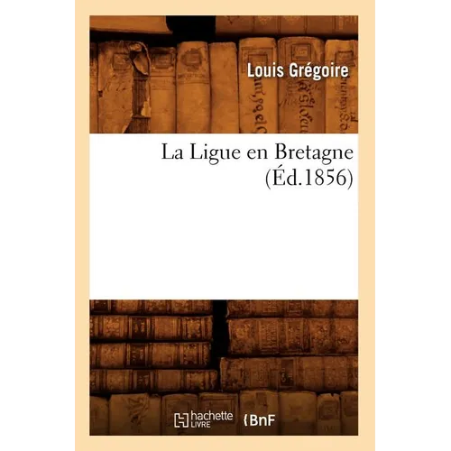 La Ligue En Bretagne (Éd.1856)