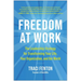 Freedom at Work: The Leadership Strategy for Transforming Your Life, Your Organization, and Our World