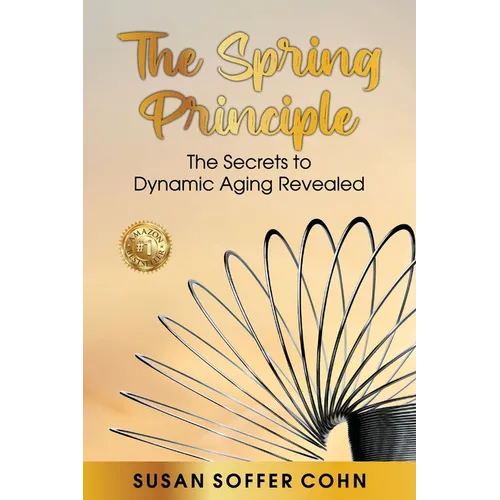 The Spring Principle: The Secrets to Dynamic Aging Revealed