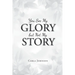 You See My Glory but Not My Story