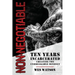 Non-Negotiable: Ten Years Incarcerated- Creating the Unbreakable Mindset