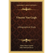 Vincent Van Gogh: A Biographical Study
