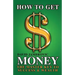 How to Get Money: The Master Key to Success & Wealth