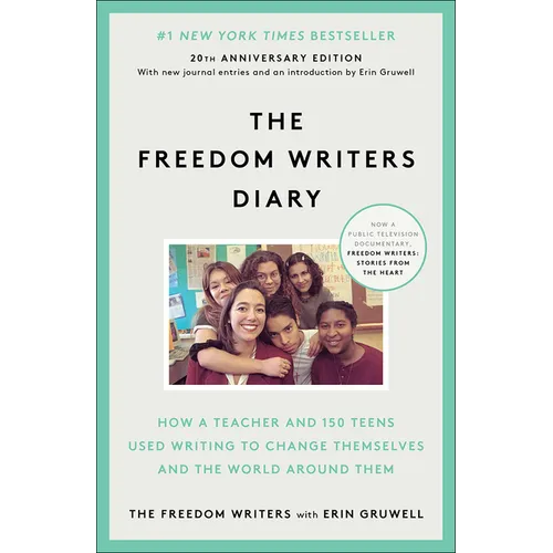 The Freedom Writers Diary: How a Teacher and 150 Teens Used Writing to Change Themselves and the World Around Them