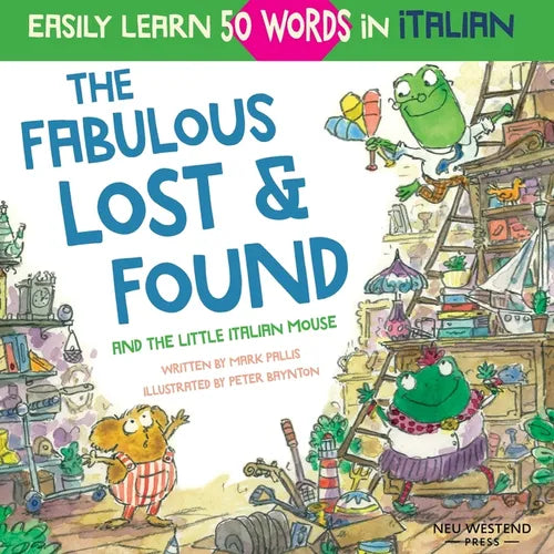 The Fabulous Lost & Found and the little Italian mouse: heartwarming & fun Italian book for kids to learn 50 words in Italian (bilingual Italian Engli