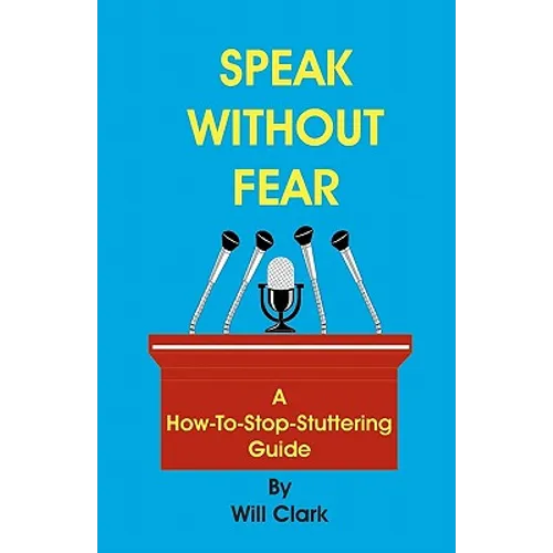 Speak Without Fear: A How-To-Stop-Stuttering Guide