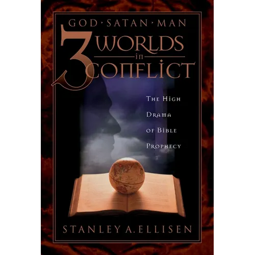 Three Worlds in Conflict: The High Drama of Biblical Prophecy