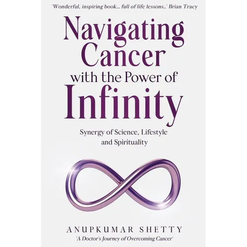 Navigating Cancer with the Power of Infinity: Synergy of Science, Lifestyle and Spirituality