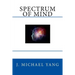 Spectrum of Mind: An Inquiry into the Principles of the Mind and the Meaning of Life