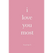 i love you most