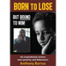 Born to Lose, But Bound to Win: An inspirational victory over poverty and bitterness!