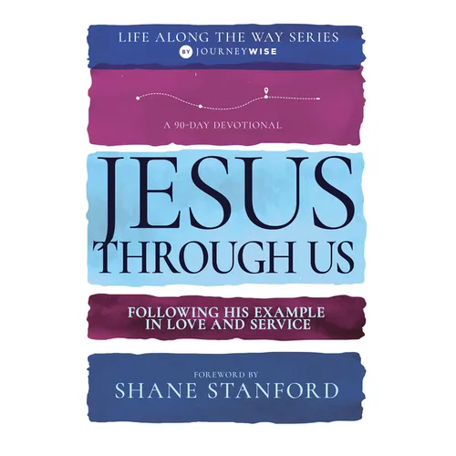 Jesus Through Us: Following His Example in Love and Service