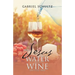 Why Jesus Turned Water into Wine and Still Does