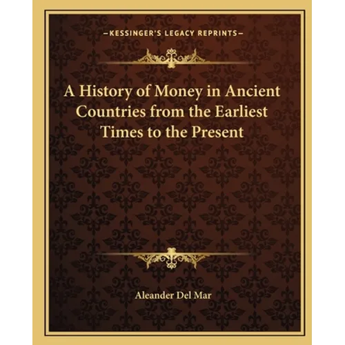 A History of Money in Ancient Countries from the Earliest Times to the Present