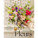 Fleurs: Bouquets, Arrangements, and French Floral Inspirations