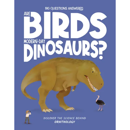 Are Birds Modern-Day Dinosaurs?: Discover the Science Behind Ornithography