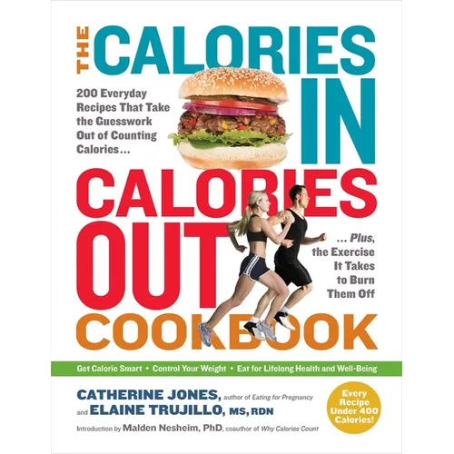 The Calories In, Calories Out Cookbook: 200 Everyday Recipes That Take the Guesswork Out of Counting Calories - Plus, the Exercise It Takes to Burn Th