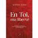 En Toi, ma liberté: Témoignage d'une déflagration - enfant violée, femme brisée, mère bafouée - puis d'une résurrection