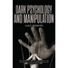 Dark Psychology and Manipulation: The Ultimate Guide to Learn about the Manipulative Behavior and to Defend Yourself from It