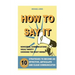 How to Say It: 10 Strategies to Become an Effective, Articulate and Clear Communicator: Vocal Variety, Nonverbal Communication, Powerful Words
