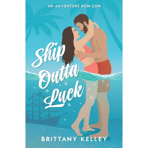 Ship Outta Luck: A Spicy Adventure Rom-Com