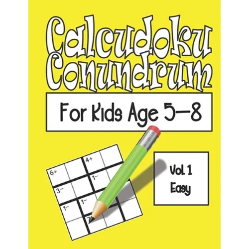 Calcudoku Conundrum For Kids: 144 Puzzles For Kids Age 5-8: Vol. 01 Easy
