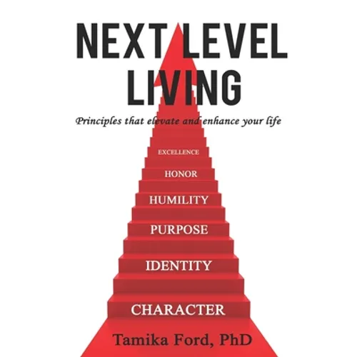 Next Level Living: Principles That Elevate and Enhance Your Life
