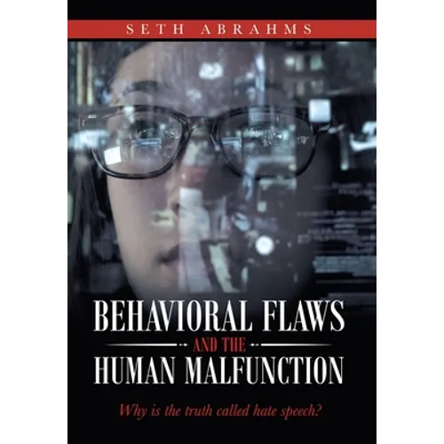 Behavioral Flaws and the Human Malfunction: Why Is the Truth Called Hate Speech?