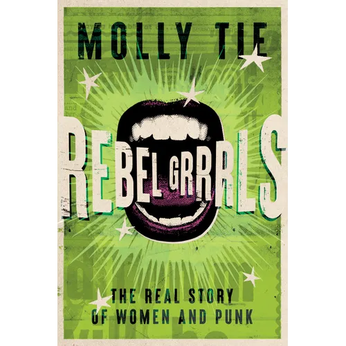 Rebel Grrrls: The Real Story of Women and Punk