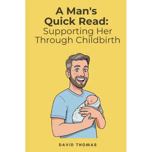 A Man's Quick Read: Supporting Her Through Childbirth