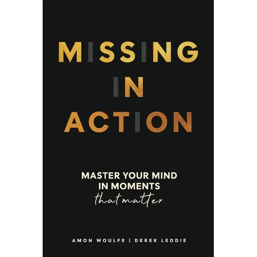 Missing In Action: Master your mind in moments that matter