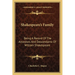 Shakespeare's Family: Being A Record Of The Ancestors And Descendants Of William Shakespeare