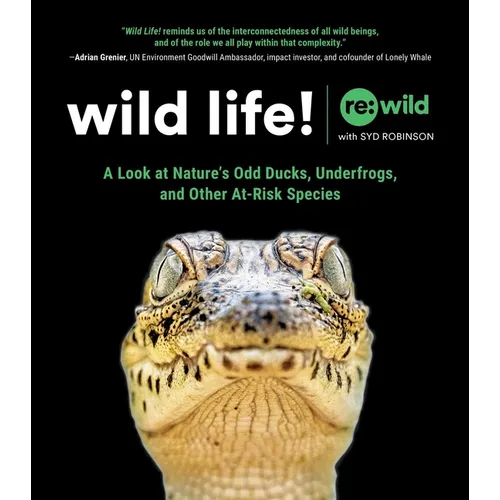 Wild Life!: A Look at Nature's Odd Ducks, Underfrogs, and Other At-Risk Species