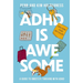 ADHD Is Awesome: A Guide to (Mostly) Thriving with ADHD