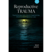 Reproductive Trauma: Psychotherapy with Clients Experiencing Infertility and Pregnancy Loss
