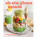 Oh She Glows Salads: Get Glowing: Protein-Packed, Plant-Based Salads for Every Season
