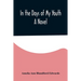 In the Days of My Youth; A Novel
