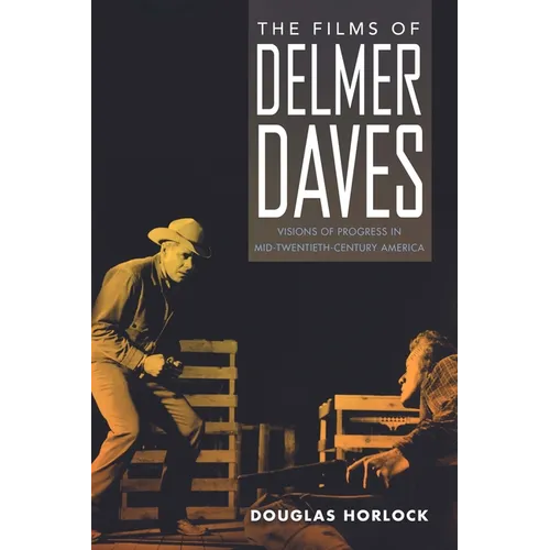 Films of Delmer Daves: Visions of Progress in Mid-Twentieth-Century America