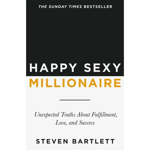 Happy Sexy Millionaire: Unexpected Truths About Fulfillment, Love, and Success