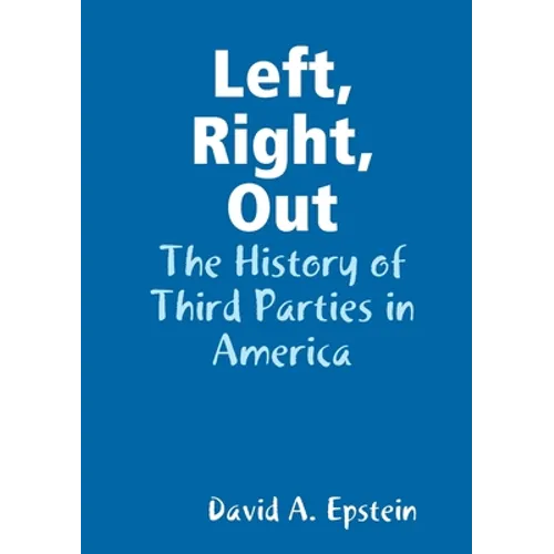 Left, Right, Out: The History of Third Parties in America