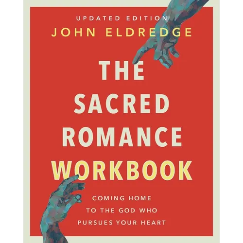 The Sacred Romance Workbook, Updated Edition: Coming Home to the God Who Pursues Your Heart